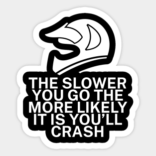 The slower you go the more likely it is youll Sticker